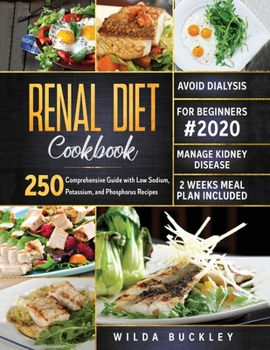 Paperback Renal Diet Cookbook for Beginners #2020: Comprehensive Guide with 250 Low Sodium, Potassium, and Phosphorus Recipes to Manage Kidney Disease and Avoid Book