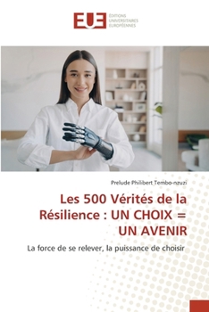 Paperback Les 500 Vérités de la Résilience: Un Choix = Un Avenir [French] Book