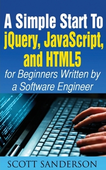 Paperback A Simple Start to Jquery, Javascript, and HTML5 for Beginners Book