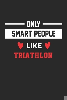 Paperback Only Smart People Like Triathlon Notebook - Funny Triathlon Journal Gift: Lined Triathlon lovers Notebook / Journal Gift, 120 Pages, 6x9, Soft Cover, Book