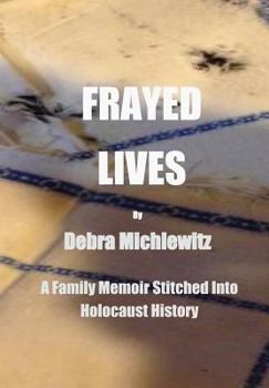 Hardcover Frayed Lives: A Family Memoir Stitched Into Holocaust History: Book