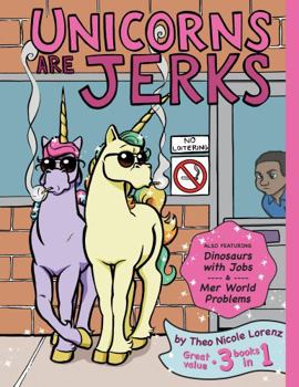 Paperback Unicorns Are Jerks (Also Featuring Dinosaurs with Jobs and Mer World Problems): A Coloring Book Exposing the Cold, Hard, Sparkly Truth Book