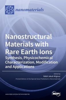 Hardcover Nanostructural Materials with Rare Earth Ions: Synthesis, Physicochemical Characterization, Modification and Applications Book