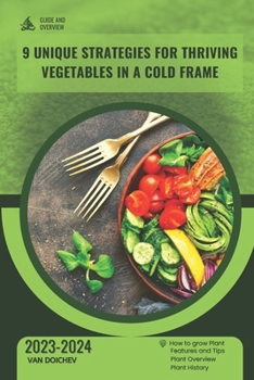 Paperback 9 Unique Strategies for Thriving Vegetables in a Cold Frame: Guide and overview Book