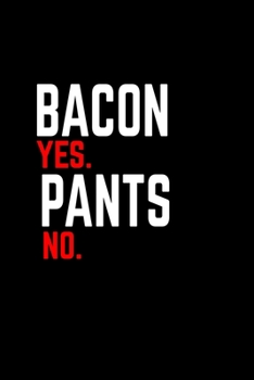 Bacon yes. Pants no: Food Journal | Track your Meals | Eat clean and fit | Breakfast Lunch Diner Snacks | Time Items Serving Cals Sugar Protein Fiber Carbs Fat | 110 pages