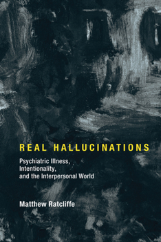 Hardcover Real Hallucinations: Psychiatric Illness, Intentionality, and the Interpersonal World Book