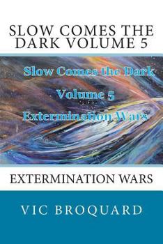 Paperback Slow Comes the Dark Volume 5 Extermination Wars Book