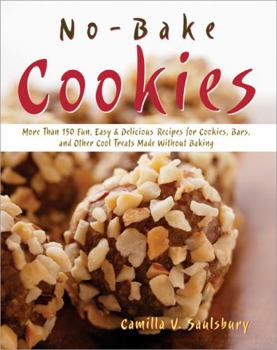 Paperback No Bake Cookies: More Than 150 Fun, Easy & Delicious Recipes for Cookies, Bars, and Other Cool Treats Made Without Baking Book