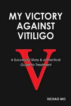 Paperback My Victory against Vitiligo: A Successful Story and a Practical Guide to Treatment Book