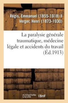 Paperback La paralysie générale traumatique, médecine légale et accidents du travail [French] Book