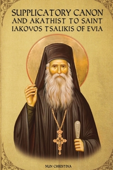 Paperback Supplicatory Canon and Akathist to Saint Iakovos Tsalikis of Evia Book