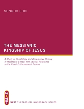 Hardcover The Messianic Kingship of Jesus: A Study of Christology and Redemptive History in Matthew's Gospel with Special Reference to the "Royal Enthronment" P Book