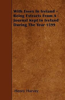 Paperback With Essex in Ireland - Being Extracts from a Journal Kept in Ireland During the Year 1599 Book