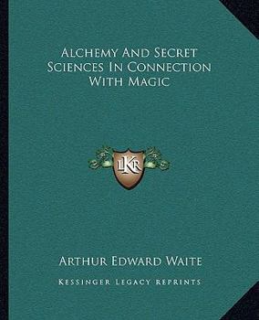 Paperback Alchemy And Secret Sciences In Connection With Magic Book