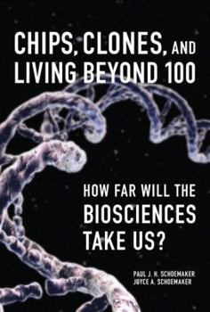 Hardcover Chips, Clones, and Living Beyond 100: How Far Will the Biosciences Take Us? Book