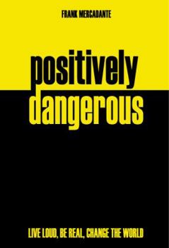 Paperback Positively Dangerous: Live Loud, Be Real, Change the World Book