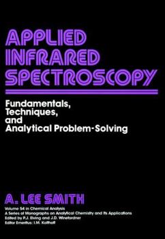 Applied Infrared Spectroscopy: Fundamentals, Techniques and Analytical Problem-Solving, Vol. 54 (Chemical Analysis, Vol. 21)