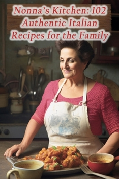 Paperback Nonna's Kitchen: 102 Authentic Italian Recipes for the Family Book