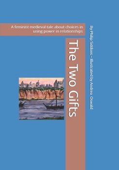 Paperback The Two Gifts: A feminist medieval tale about the choices in using power in relationships Book