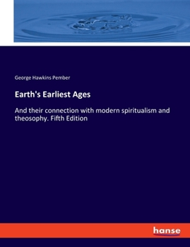 Paperback Earth's Earliest Ages: And their connection with modern spiritualism and theosophy. Fifth Edition Book