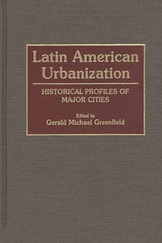 Hardcover Latin American Urbanization: Historical Profiles of Major Cities Book