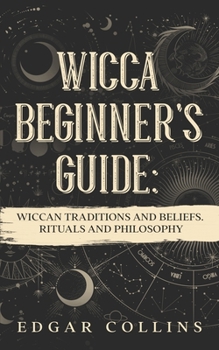 Paperback Wicca Beginner's Guide: Wiccan traditions and beliefs. Rituals and Philosopy Book