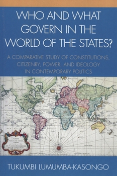 Who and What Govern in the World of the States?: A Comparative Study of Constitutions, Citizenry, Power, and Ideology in Contemporary Politics