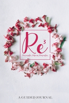 Paperback Re3 Reconsider. Refocus. Remember.: A Guided Journal Book