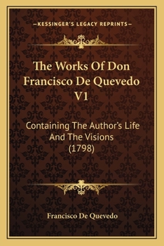 Paperback The Works Of Don Francisco De Quevedo V1: Containing The Author's Life And The Visions (1798) Book
