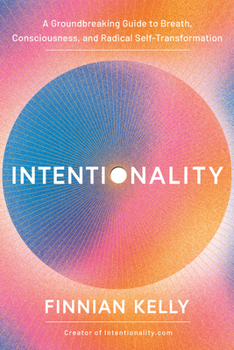 Hardcover Intentionality: A Groundbreaking Guide to Breath, Consciousness, and Radical Self-Transformation Book
