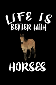 Paperback Life Is Better With Horses: Animal Nature Collection Book