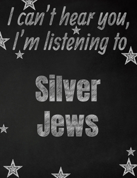 I can't hear you, I'm listening to Silver Jews creative writing lined notebook: Promoting band fandom and music creativity through writing…one day at a time