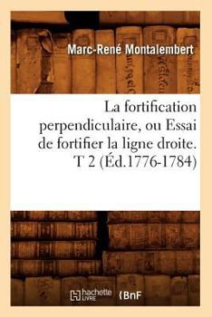 Paperback La Fortification Perpendiculaire, Ou Essai de Fortifier La Ligne Droite. T 2 (Éd.1776-1784) [French] Book