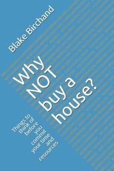 Paperback Why Not Buy a House?: Things to Think of Before You Commit Your Time and Resources Book