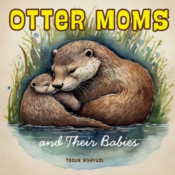 Paperback Otter Moms and Their Babies: Kids Book About Otters for Ages 3-5 Book