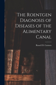 Paperback The Roentgen Diagnosis of Diseases of the Alimentary Canal Book