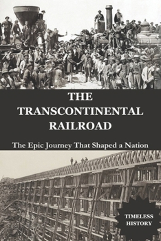 Paperback The Transcontinental Railroad: The Epic Journey That Shaped a Nation Book