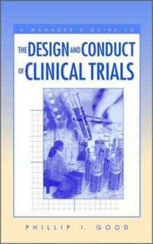 Hardcover A Manager's Guide to the Design and Conduct of Clinical Trials Book