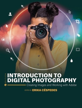 Hardcover Introduction to Digital Photography: Creating Images and Working with Adobe Book
