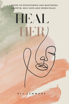 Paperback Heal Her: A Guide to Discovering and Mastering Growth, Self Love and Inner Peace Book