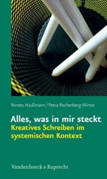 Paperback Alles, Was in Mir Steckt: Kreatives Schreiben Im Systemischen Kontext [German] Book