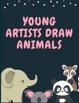 Paperback Young Artists Draw Animals: How to Draw Animals Book, How to Draw Animals Step by Step, Learn to Draw Animals Art Book, How to Draw Cute Animals B Book