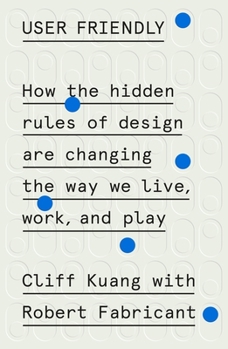 Hardcover User Friendly: How the Hidden Rules of Design Are Changing the Way We Live, Work, and Play Book