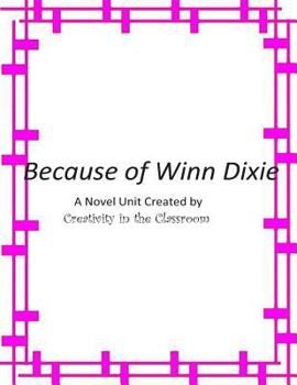 Paperback Because of Winn Dixie: A Novel Unit Created by Creativity in the Classroom Book