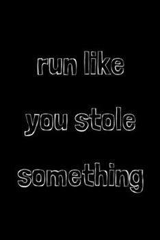 Run like you stole something: novelty notebook for runners 6"x9"