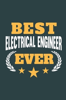 Best Electrical Engineer Ever: Calendar, Diary or Journal for Electrical Engineers with 108 Pages, 6 x 9 Inches, Cream Paper, Glossy Finished Soft Cover