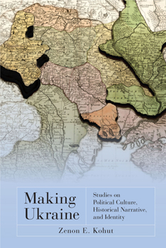 Paperback Making Ukraine: Studies on Political Culture, Historical Narrative, and Identity Book
