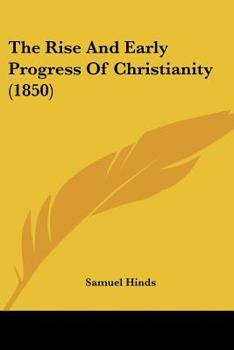 Paperback The Rise And Early Progress Of Christianity (1850) Book