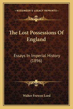 Paperback The Lost Possessions Of England: Essays In Imperial History (1896) Book