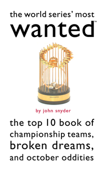 Paperback The World Series' Most Wanted(tm): The Top 10 Book of Championship Teams, Broken Dreams, and October Oddities Book